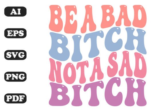 Be a Bad Bitch Not a Sad Bitch Retro Svg Review